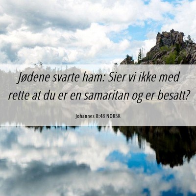 Picture 06 - Johannes 8:48 NORSK - Jødene svarte ham: Sier vi ikke med rette at du - Bible Verse Picture