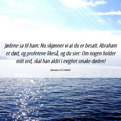 Picture 06 - Johannes 8:52 NORSK - Jødene sa til ham: Nu skjønner vi at du er - Bible Verse Picture