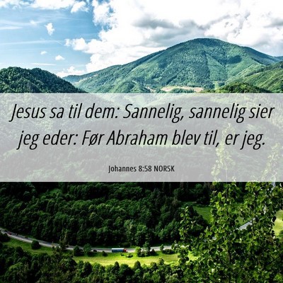 Picture 06 - Johannes 8:58 NORSK - Jesus sa til dem: Sannelig, sannelig sier jeg - Bible Verse Picture