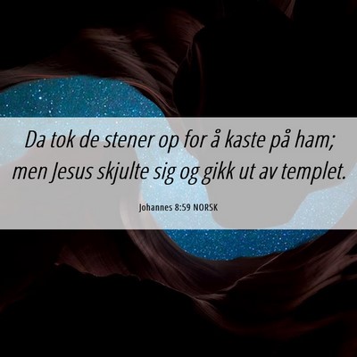 Picture 06 - Johannes 8:59 NORSK - Da tok de stener op for å kaste på ham; men - Bible Verse Picture