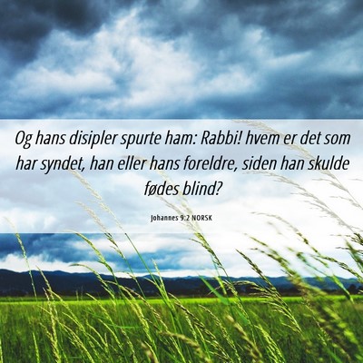 Picture 06 - Johannes 9:2 NORSK - Og hans disipler spurte ham: Rabbi! hvem er det - Bible Verse Picture