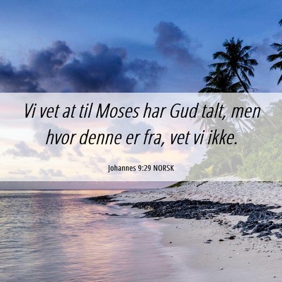 Picture 06 - Johannes 9:29 NORSK - Vi vet at til Moses har Gud talt, men hvor denne - Bible Verse Picture