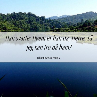 Picture 06 - Johannes 9:36 NORSK - Han svarte: Hvem er han da, Herre, så jeg kan - Bible Verse Picture