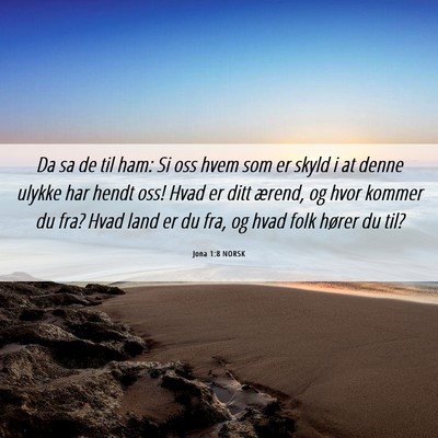 Picture 06 - Jona 1:8 NORSK - Da sa de til ham: Si oss hvem som er skyld i at - Bible Verse Picture