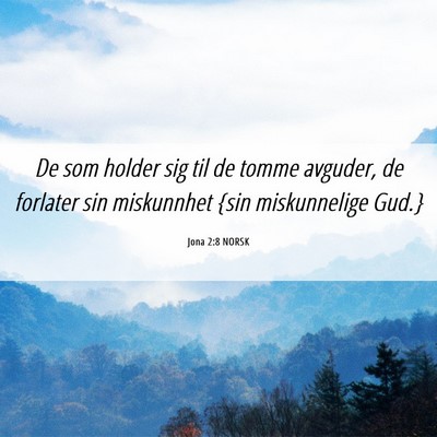Picture 06 - Jona 2:8 NORSK - De som holder sig til de tomme avguder, de - Bible Verse Picture