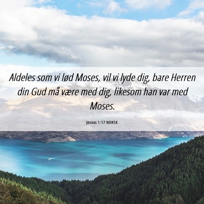 Picture 06 - Josvas 1:17 NORSK - Aldeles som vi lød Moses, vil vi lyde dig, bare - Bible Verse Picture