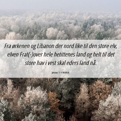 Picture 06 - Josvas 1:4 NORSK - Fra ørkenen og Libanon der nord like til den - Bible Verse Picture
