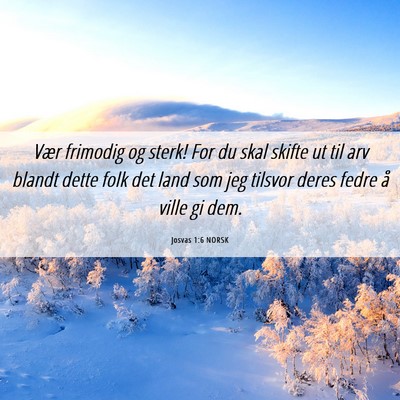 Picture 06 - Josvas 1:6 NORSK - Vær frimodig og sterk! For du skal skifte ut til - Bible Verse Picture