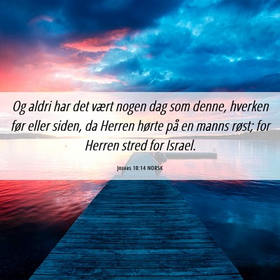 Picture 06 - Josvas 10:14 NORSK - Og aldri har det vært nogen dag som denne, - Bible Verse Picture