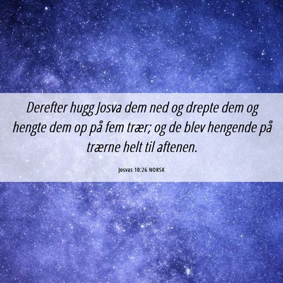 Picture 06 - Josvas 10:26 NORSK - Derefter hugg Josva dem ned og drepte dem og - Bible Verse Picture