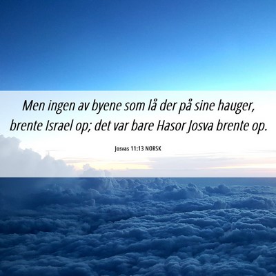 Picture 06 - Josvas 11:13 NORSK - Men ingen av byene som lå der på sine hauger, - Bible Verse Picture
