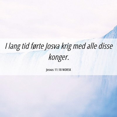 Picture 06 - Josvas 11:18 NORSK - I lang tid førte Josva krig med alle disse - Bible Verse Picture