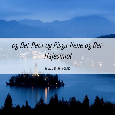 Picture 06 - Josvas 13:20 NORSK - og Bet-Peor og Pisga-liene og - Bible Verse Picture