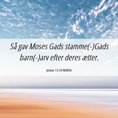 Picture 06 - Josvas 13:24 NORSK - Så gav Moses Gads stamme(-)Gads barn(-)arv efter - Bible Verse Picture