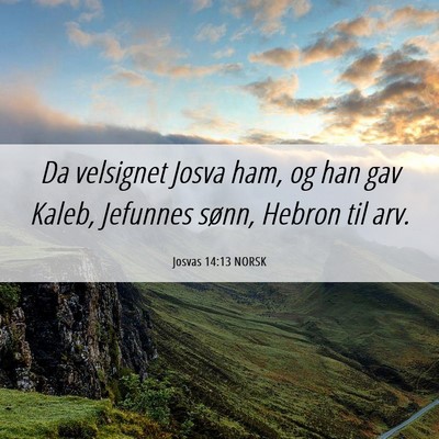 Picture 06 - Josvas 14:13 NORSK - Da velsignet Josva ham, og han gav Kaleb, - Bible Verse Picture