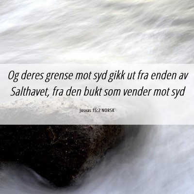 Picture 06 - Josvas 15:2 NORSK - Og deres grense mot syd gikk ut fra enden av - Bible Verse Picture
