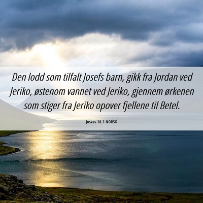 Picture 06 - Josvas 16:1 NORSK - Den lodd som tilfalt Josefs barn, gikk fra Jordan - Bible Verse Picture