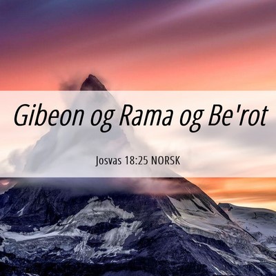 Picture 06 - Josvas 18:25 NORSK - Gibeon og Rama og - Bible Verse Picture
