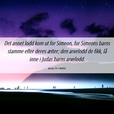 Picture 06 - Josvas 19:1 NORSK - Det annet lodd kom ut for Simeon, for Simeons - Bible Verse Picture
