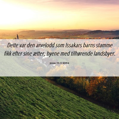 Picture 06 - Josvas 19:23 NORSK - Dette var den arvelodd som Issakars barns stamme - Bible Verse Picture
