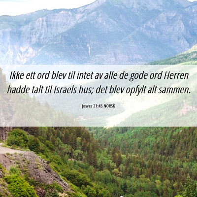 Picture 06 - Josvas 21:45 NORSK - Ikke ett ord blev til intet av alle de gode ord - Bible Verse Picture