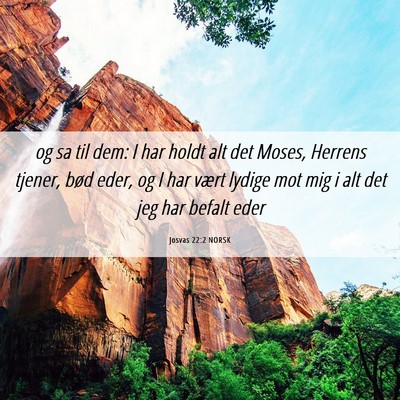 Picture 06 - Josvas 22:2 NORSK - og sa til dem: I har holdt alt det Moses, Herrens - Bible Verse Picture