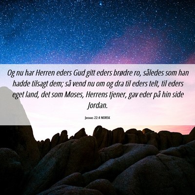 Picture 06 - Josvas 22:4 NORSK - Og nu har Herren eders Gud gitt eders brødre ro, - Bible Verse Picture
