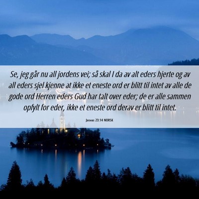 Picture 06 - Josvas 23:14 NORSK - Se, jeg går nu all jordens vei; så skal I da av - Bible Verse Picture