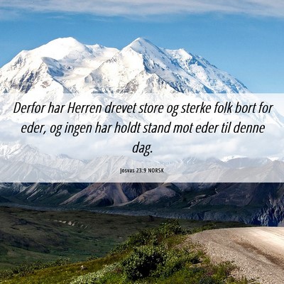 Picture 06 - Josvas 23:9 NORSK - Derfor har Herren drevet store og sterke folk - Bible Verse Picture