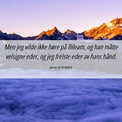 Picture 06 - Josvas 24:10 NORSK - Men jeg vilde ikke høre på Bileam, og han - Bible Verse Picture