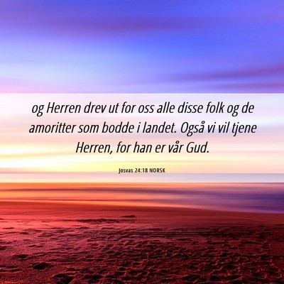 Picture 06 - Josvas 24:18 NORSK - og Herren drev ut for oss alle disse folk og de - Bible Verse Picture