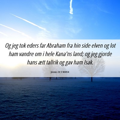 Picture 06 - Josvas 24:3 NORSK - Og jeg tok eders far Abraham fra hin side elven - Bible Verse Picture