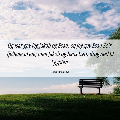 Picture 06 - Josvas 24:4 NORSK - Og Isak gav jeg Jakob og Esau, og jeg gav Esau - Bible Verse Picture