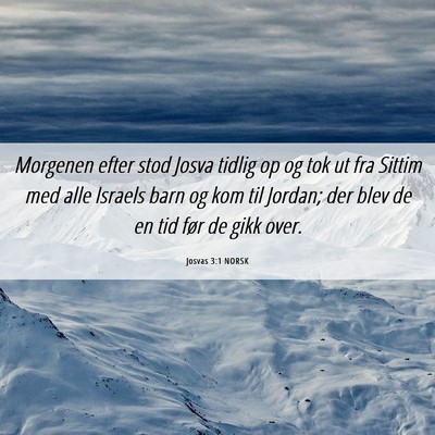 Picture 06 - Josvas 3:1 NORSK - Morgenen efter stod Josva tidlig op og tok ut fra - Bible Verse Picture