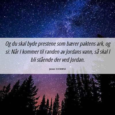 Picture 06 - Josvas 3:8 NORSK - Og du skal byde prestene som bærer paktens ark, - Bible Verse Picture