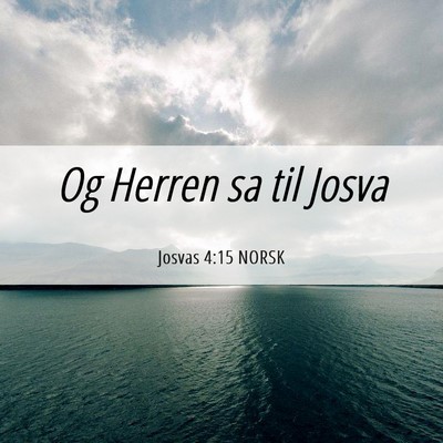 Picture 06 - Josvas 4:15 NORSK - Og Herren sa til - Bible Verse Picture