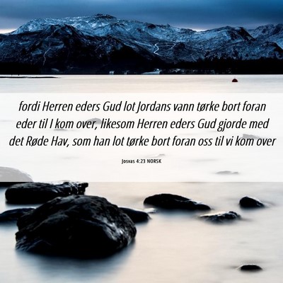 Picture 06 - Josvas 4:23 NORSK - fordi Herren eders Gud lot Jordans vann tørke - Bible Verse Picture