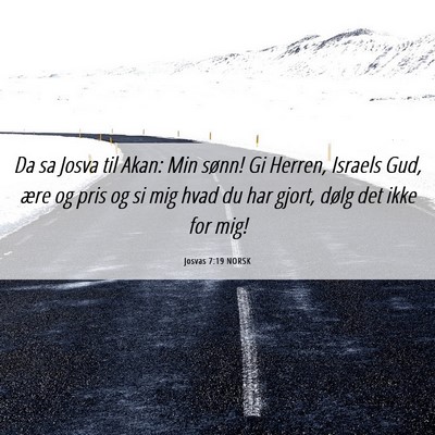 Picture 06 - Josvas 7:19 NORSK - Da sa Josva til Akan: Min sønn! Gi Herren, - Bible Verse Picture