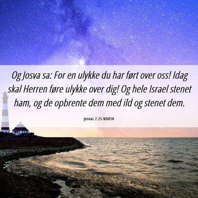 Picture 06 - Josvas 7:25 NORSK - Og Josva sa: For en ulykke du har ført over oss! - Bible Verse Picture