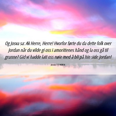 Picture 06 - Josvas 7:7 NORSK - Og Josva sa: Ak Herre, Herre! Hvorfor førte du - Bible Verse Picture