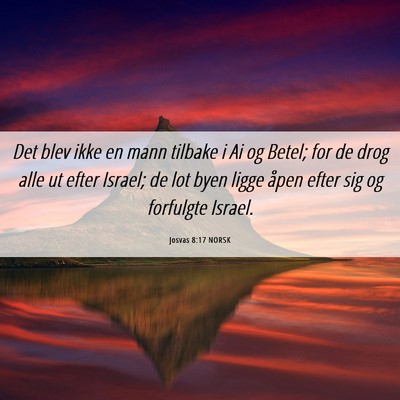 Picture 06 - Josvas 8:17 NORSK - Det blev ikke en mann tilbake i Ai og Betel; for - Bible Verse Picture