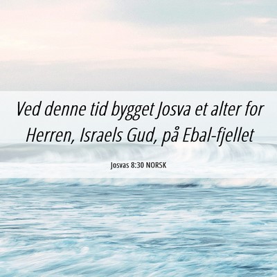 Picture 06 - Josvas 8:30 NORSK - Ved denne tid bygget Josva et alter for Herren, - Bible Verse Picture