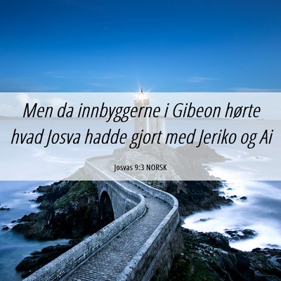 Picture 06 - Josvas 9:3 NORSK - Men da innbyggerne i Gibeon hørte hvad Josva - Bible Verse Picture