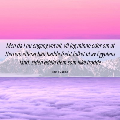 Picture 06 - Judas 1:5 NORSK - Men da I nu engang vet alt, vil jeg minne eder om - Bible Verse Picture