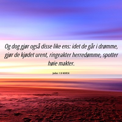 Picture 06 - Judas 1:8 NORSK - Og dog gjør også disse like ens: idet de går i - Bible Verse Picture