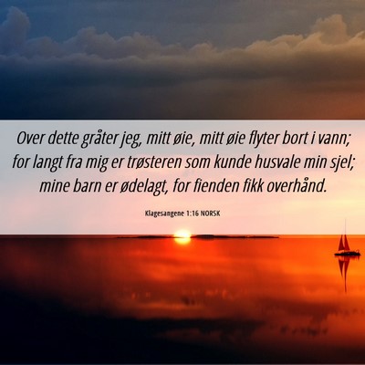 Picture 06 - Klagesangene 1:16 NORSK - Over dette gråter jeg, mitt øie, mitt øie - Bible Verse Picture