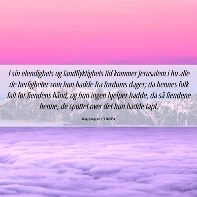 Picture 06 - Klagesangene 1:7 NORSK - I sin elendighets og landflyktighets tid kommer - Bible Verse Picture