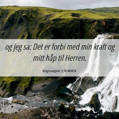 Picture 06 - Klagesangene 3:18 NORSK - og jeg sa: Det er forbi med min kraft og mitt - Bible Verse Picture