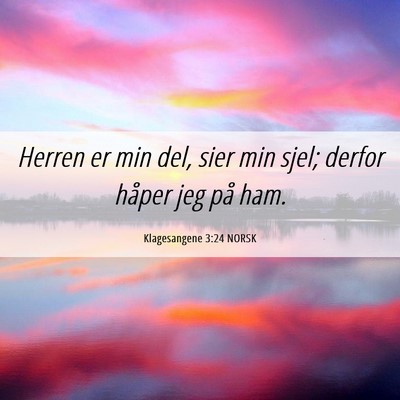 Picture 06 - Klagesangene 3:24 NORSK - Herren er min del, sier min sjel; derfor håper - Bible Verse Picture