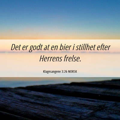 Picture 06 - Klagesangene 3:26 NORSK - Det er godt at en bier i stillhet efter Herrens - Bible Verse Picture